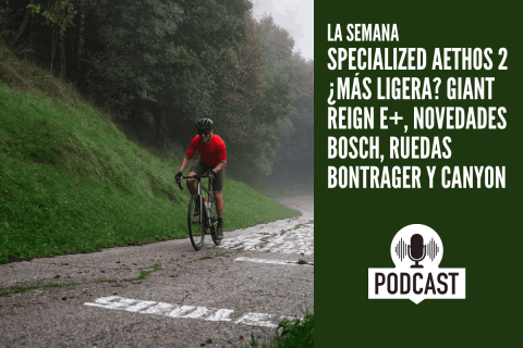 Specialized Aethos 2 ¿Más ligera? Giant Reign E+, novedades BOSCH, ruedas Bontrager y Canyon