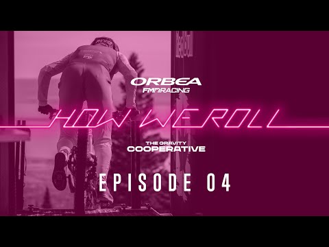  HOW WE ROLL | Ep. 04 The Shape of the Season | Orbea FMD Racing - The Gravity Cooperative